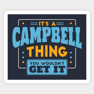 It's a Campbell Thing, You Wouldn't Get It // Campbell Family Last Name Magnet